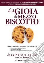 La gioia di mezzo biscotto. Mindfulness e consapevolezza per perdere peso senza dieta e porre fine all'incubo della bilancia