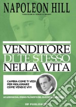 Venditore di te stesso nella vita. Cambia come ti vedi per migliorare come vendi e vivi libro