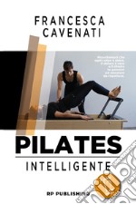 Pilates intelligente. Le prime 12 lezioni libro