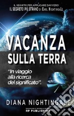 Vacanza sulla Terra. In viaggio alla ricerca del significato libro