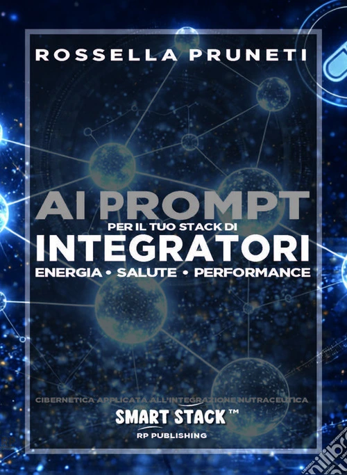 Ai prompt per il tuo stack di integratori. Energia, salute, performance. Cibernetica applicata all'integrazione nutraceutica. Smart Stack