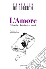 L'amore. Fisiologia, psicologia, morale libro