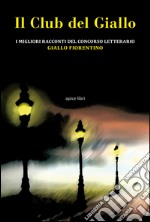 Il club del giallo. I migliori racconti del concorso letterario «Giallo fiorentino» libro