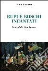 Rupi e boschi incantati. Fiabe dalle Alpi Apuane libro di Fantozzi Paolo