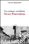 Un comune socialista. Sesto Fiorentino libro di Ragionieri Ernesto