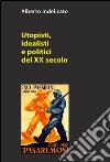 Utopisti, idealisti e politici del XX secolo libro di Indelicato Alberto