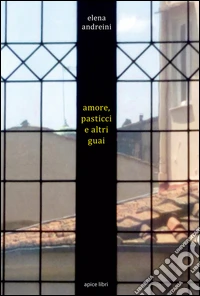 Amore, pasticci e altri guai