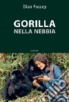 Gorilla nella nebbia libro di Fossey Dian