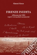 Firenze inedita. Affiorano dal 1902 reperti vernacolari sconosciuti libro