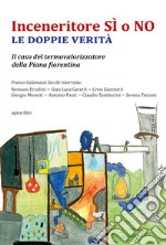 Inceneritore SÌ o NO. Le doppie verità. Il caso del termovalorizzatore della Piana fiorentina