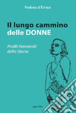 Il lungo cammino delle donne. Profili femminili della storia libro