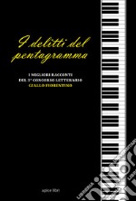 I delitti del pentagramma. I migliori racconti del concorso letterario «Giallo fiorentino», 3ª edizione libro