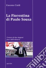 La Fiorentina di Paulo Sousa. Cronaca di due stagioni fuori dall'ordinario