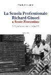 La Scuola professionale Richard-Ginori a Sesto Fiorentino. Un'esperienza unica e irripetibile libro di Graziani Paolo