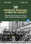 30 interviste impossibili ai fisici del passato. Tutto quello che avreste voluto sapere della fisica e dei fisici ma che non avete mai potuto chiedere perché lo scienziato in questione era già morto. Con File audio per il download  libro di Bagnoli Franco Pacini Giovanna