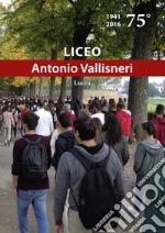 Liceo «Antonio Vallisneri». 75° (1941-2016) libro