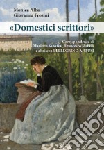 «Domestici scrittori». Corrispondenza di Marietta Sabatini, Francesco Ruffilli e altri con Pellegrino Artusi libro