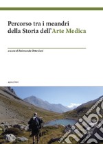 Percorso tra i meandri della storia dell'arte medica libro