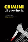 Crimini di provincia. I migliori racconti del 5° concorso letterario Giallo fiorentino libro