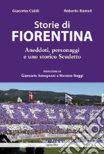 Storie di Fiorentina. Aneddoti, personaggi e uno storico scudetto