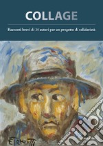 Collage. Racconti brevi di 14 autori per un progetto di solidarietà libro