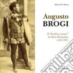 Augusto Brogi. Il «baritono tenore» di Sesto Fiorentino (1847-1917)