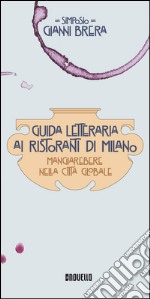 Guida letteraria ai ristoranti di Milano. Mangiarebere nella città globale