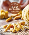 Milano Lombardia. Le ricette più gustose. I sapori della tradizione libro di Dello Russo William Ripani Massimo