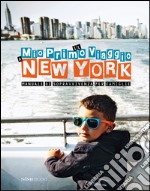 Il mio primo viaggio a New York. Manuale di sopravvivenza per famiglie