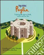 My mini Puglia. Exploring the region of trulli, castles and two seas libro