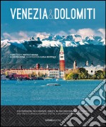 Venezia & Dolomiti. Due patrimoni dell'Umanità Unesco in una panoramica mozzafiato-Two Unesco world heritage sites in a breathtaking panoramic view. Ediz. bilingue