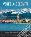 Venezia & Dolomiti. Due patrimoni dell'Umanità Unesco in una panoramica mozzafiato-Two Unesco world heritage sites in a breathtaking panoramic view. Ediz. bilingue libro