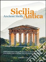 Sicilia antica. Guida archeologica a 40 parchi, siti e musei da non perdere-Ancient Sicily. Archeological guide to 40 parks, sites and museums not to be missed. Ediz. bilingue libro