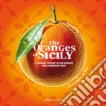 The oranges of Sicily. A culinary history of the world's most important fruit + 30 curious recipes libro