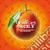 The oranges of Sicily. A culinary history of the world's most important fruit + 30 curious recipes libro