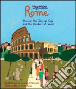 My mini Roma. Discover the eternal city and the wonders of Lazio libro