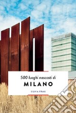 500 luoghi nascosti di Milano