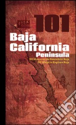 101 Baja California peninsula-101 maneras de descubrir Baja-101 ways to explore Baja. Ediz. multilingue libro