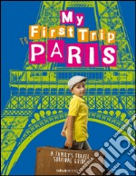 My First trip to Paris. A family's travel survival guide