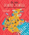 My mini Veneto & Venezia. Alla scoperta della terra delle gondole, delle grandi ville e del carnevale libro