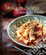 Sicilia in cucina. 80 ricette della tradizione (e non)-Sizilianische Küche. 80 traditionelle und moderne Rezepte. Ediz. bilingue libro