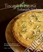 Toscana in cucina. 80 ricette della tradizione (e non). Ediz. italiana e tedesca