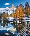 Valle D'aosta. Uno straordinario viaggio fotografico-Lost in the Aosta Valley. An epic photographic journey. Ediz. illustrata libro di Cenadelli Davide