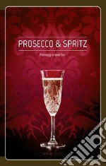 Prosecco & spritz. Paesaggi e aperitivi