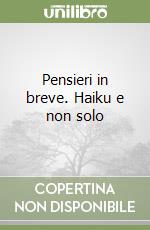 Pensieri in breve. Haiku e non solo libro