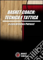 Basket coach. Tecnica e tattica libro