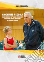 Giochiamo a scuola. Dai giochi con la palla al minibasket. Linee guida per gli insegnanti di scuola primaria libro