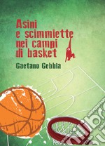 Asini e scimmiette nei campi di basket. Nuova ediz. libro