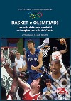Basket e Olimpiadi. La storia dei tornei cestistici nel magico scenario dei Giochi libro