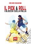 Il pick & roll. I blocchi sulla palla nella pallacanestro. Ediz. illustrata libro